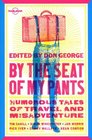 By the Seat of My Pants Humorous Tales of Travel and Misadventure