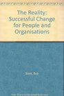 The Reality Successful Change for People and Organisations