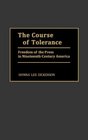 The Course of Tolerance  Freedom of the Press in NineteenthCentury America