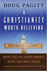 A Christianity Worth Believing Hopefilled Openarmed Aliveandwell Faith for the Left Out Left Behind and Let Down in us All