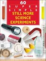 60 Super Simple Still More Science Experiments