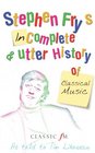 Stephen Fry's Incomplete  Utter History of Classical Music