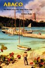 Abaco The History of an Out Island and its Cays