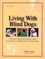 Living With Blind Dogs A Resource Book and Training Guide for the Owners of Blind and LowVision Dogs  Second Edition