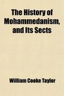 The History of Mohammedanism and Its Sects
