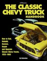 The Classic Chevy Truck Handbook HP 1534 How to Rod Rebuild Restore Repair and Upgrade Classic Chevy Trucks 19551960
