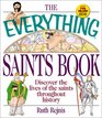 The Everything Saints Book Discover the Lives of the Saints Throughout History
