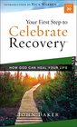 Your First Step to Celebrate Recovery How God Can Heal Your Life