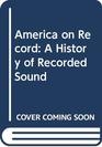 America on Record A History of Recorded Sound
