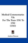 Medical Commentaries V8 For The Years 1781 To 1782