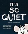 It's So Quiet A NotQuiteGoingtoBed Book