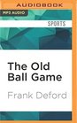 The Old Ball Game How John McGraw Christy Mathewson and the New York Giants Created Modern Baseball