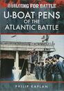 Building for Battle UBoat Pens of the Atlantic Battle
