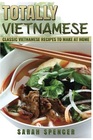 Totally Vietnamese Classic Vietnamese Recipes to Make at Home