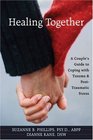 Healing Together A Couple's Guide to Coping with Trauma and PostTraumatic Stress