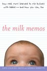 The Milk Memos How Real Moms Learned to Mix Business with Babiesand How You Can Too