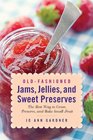 OldFashioned Jams Jellies and Sweet Preserves The Best Way to Grow Preserve and Bake with Small Fruit