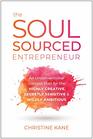 The Soul-Sourced Entrepreneur: An Unconventional Success Plan for the Highly Creative, Secretly Sensitive, and Wildly Ambitious