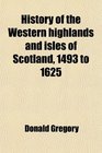 History of the Western highlands and isles of Scotland 1493 to 1625