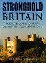 Stronghold Britain Four Thousand Years of British Fortification