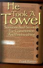 He Took a Towel Sermons and Services for Communion and Feetwashing