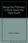 Below the Potomac A Book About the New South