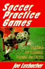 Soccer Practice Games 120 Games for Technique Training and Tactics