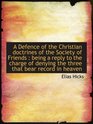 A Defence of the Christian doctrines of the Society of Friends  being a reply to the charge of deny