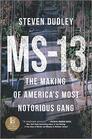 MS13 The Making of America's Most Notorious Gang