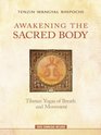 Awakening the Sacred Body Tibetan Yogas of Breath and Movement