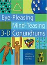 EyePleasing MindTeasing 3D Conundrums