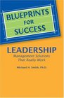 Blueprints for Leadership Success Management Solutions That Really Work