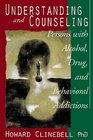 Understanding and Counseling Persons With Alcohol Drug and Behavioral Addictions  Counseling for Recovery and Prevention Using Psychology and Religion