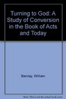Turning to God A Study of Conversion in the Book of Acts and Today