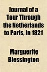 Journal of a Tour Through the Netherlands to Paris in 1821