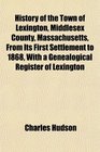 History of the Town of Lexington Middlesex County Massachusetts From Its First Settlement to 1868 With a Genealogical Register of Lexington