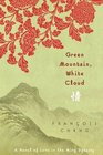 Green Mountain White Cloud  A Novel of Love in the Ming Dynasty