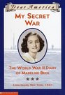 My Secret War The World War II Diary of Madeline Beck