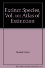Extinct Species Vol 10 Atlas of Extinction