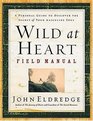 Wild at Heart Field Manual A Personal Guide to Discover the Secret of Your Masculine Soul