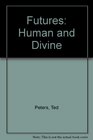 Futures Human and Divine