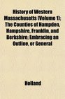 History of Western Massachusetts  The Counties of Hampden Hampshire Franklin and Berkshire Embracing an Outline or General
