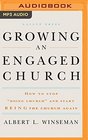 Growing an Engaged Church How to Stop Doing Church and Start Being the Church Again