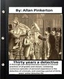 Thirty years a detective  By Allan Pinkerton