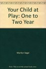 Your Child at Play One to Two Year