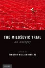The Milosevic Trial An Autopsy