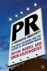 PR A Persuasive Industry Spin Public Relations and the Shaping of the Modern Media