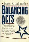 Balancing Acts Technology Finance and the American Future