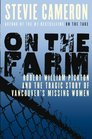 On the Farm Robert William Pickton and the Tragic Story of Vancouver's Missing Women