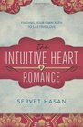 The Intuitive Heart of Romance Finding Your Own Path to Lasting Love